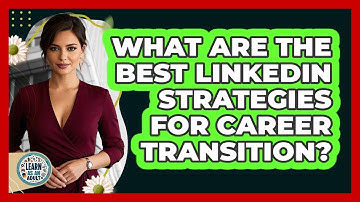 What Are The Best LinkedIn Strategies For Career Transition? - Learn As An Adult