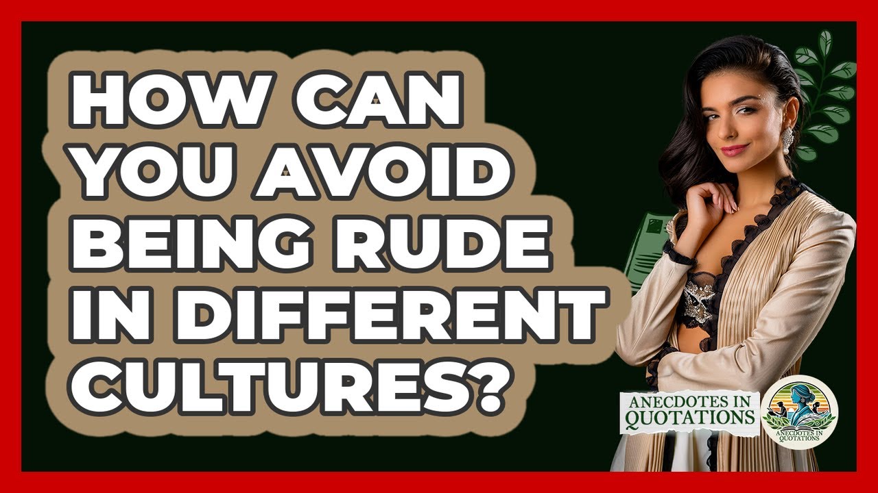 How Can You Avoid Being Rude In Different Cultures? - Anecdotes in Quotation
