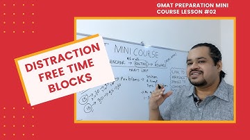 02. GMAT Preparation Course - Lesson 2 of 10 - Creating a Distraction Free Time Block