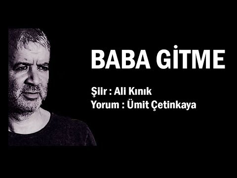 Baba Gitme| Şiir | Ali Kınık | Yorum | Ümit Çetinkaya