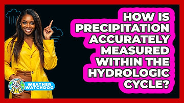 How Is Precipitation Accurately Measured Within The Hydrologic Cycle? - Weather Watchdog