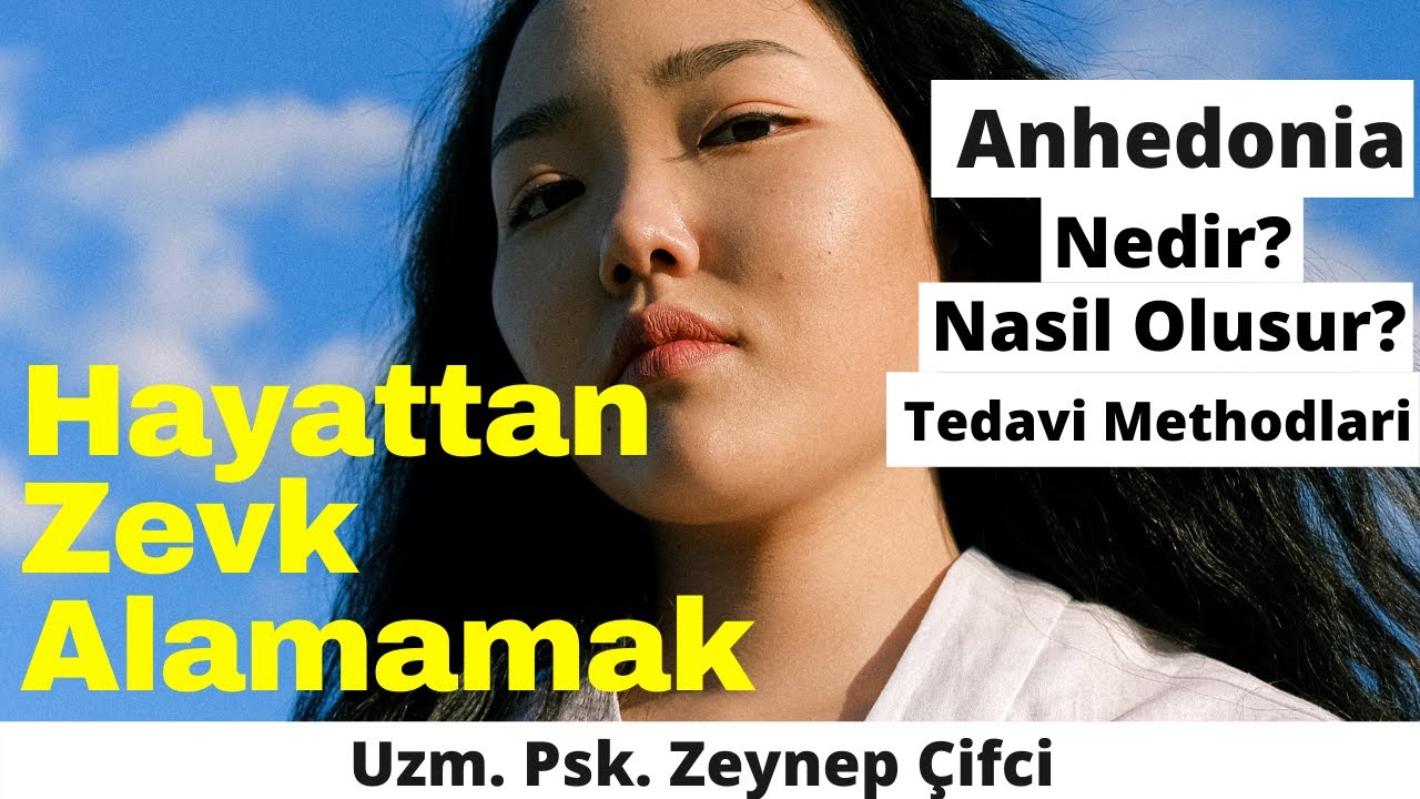 Hayattan Neden Zevk Almıyorum?Anhedonia Nedir? Nasıl Oluşur? 4 Ayrı Tedavi Methodu