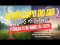 HORÓSCOPO do DIA: Terça-feira, 1 de ABRIL de 2025. Todos os signos.