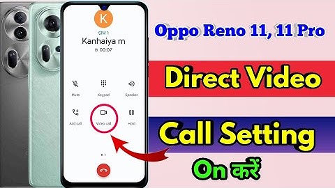 how to direct video call in oppo reno 11, oppo reno 11 direct video call settings