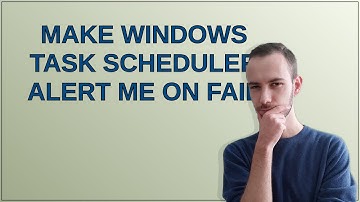 Make Windows Task Scheduler alert me on fail