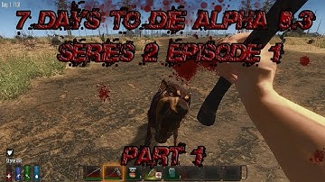 7 Days To Die Alpha 9.3 Series 2 - Episode 1 - Part 1  (Let