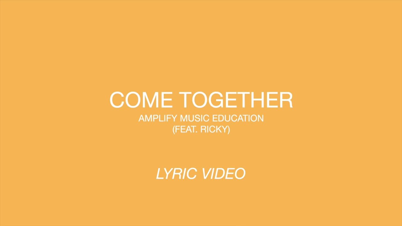 Amplify Music Education (Feat Ricky) - Come Together [Lyric Video]