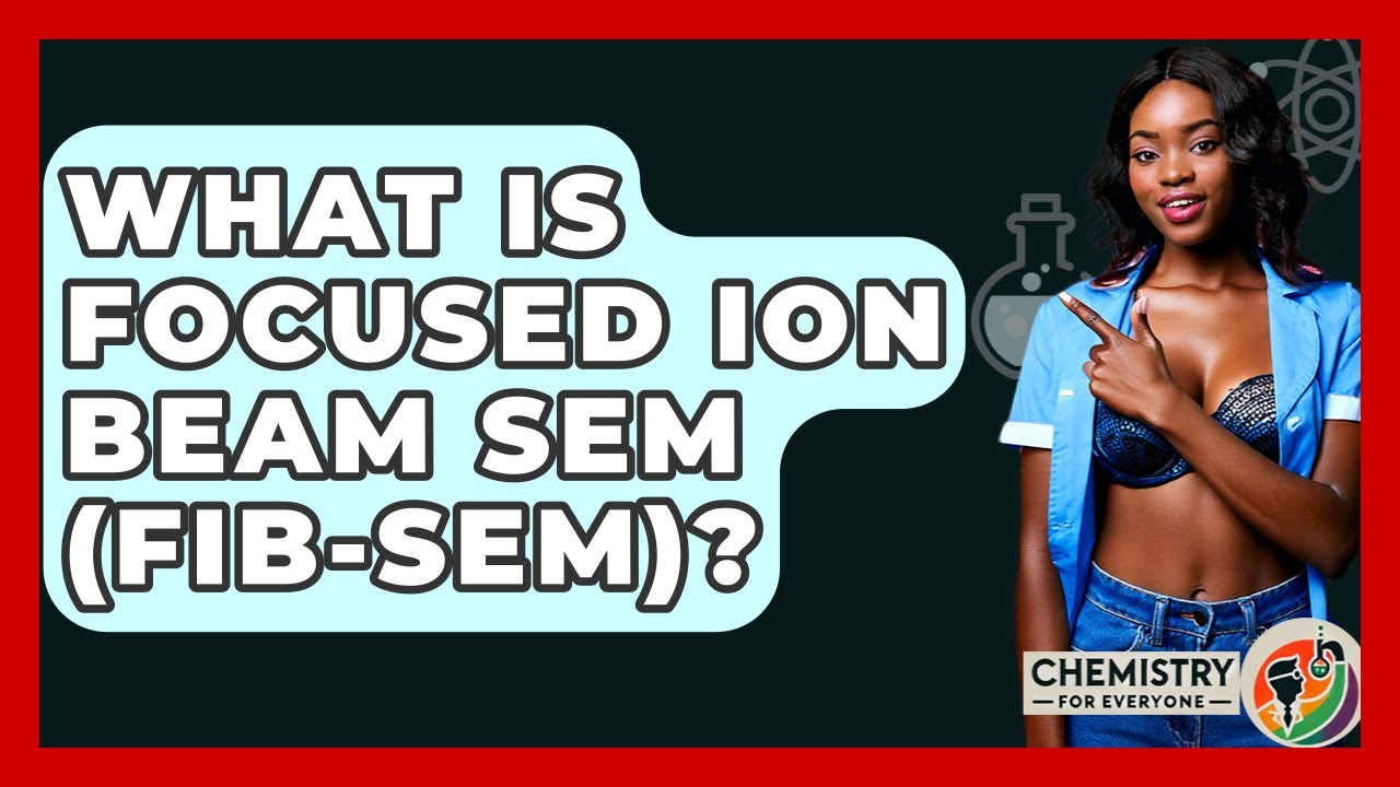 What Is Focused Ion Beam SEM (FIB-SEM)? - Chemistry For Everyone
