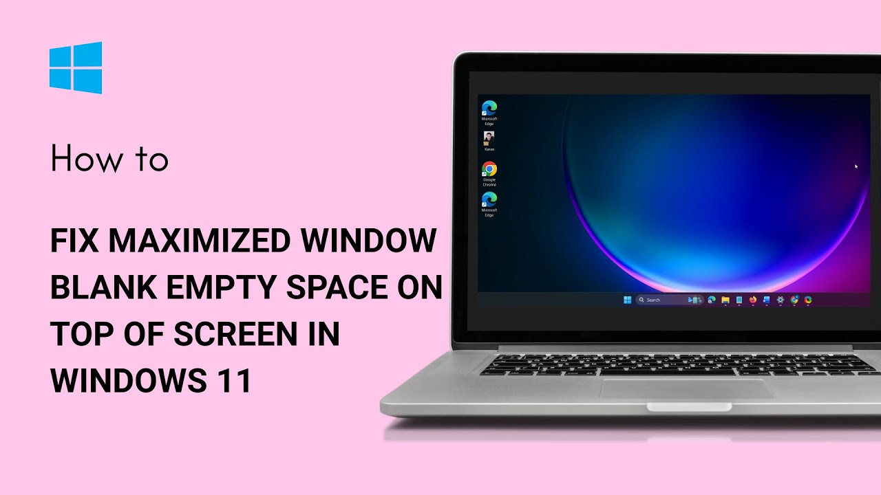Fix Maximized Window Blank Empty Space On Top Of Screen In Windows 11 ...