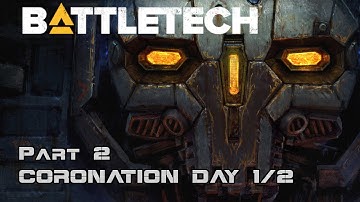 Coronation Day 1/2 - Part 2 - BattleTech Campaign