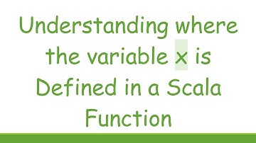 Understanding where the variable x is Defined in a Scala Function