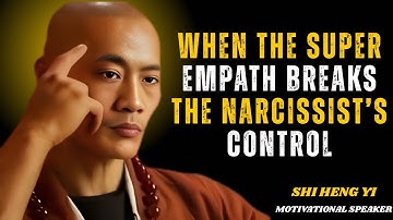 When The Super Empath Breaks The Narcissist’s Control || Shi Heng Yi || Best Speech