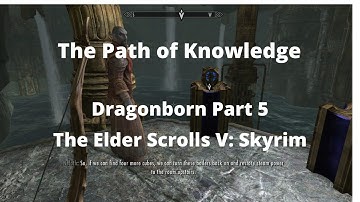 The Elder Scrolls V: Skyrim: The Path of Knowledge: Dragonborn DLC Part 5