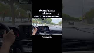 Öndeki Yavaş Giderse Ne Yapmalıyız I