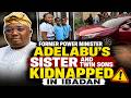 Former Power Minister Adelabu’s Sister and Twin Sons Kidnapped in Ibadan