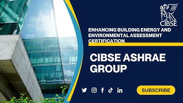 CIBSE ASHRAE Group: Enhancing building energy and environmental assessment certification