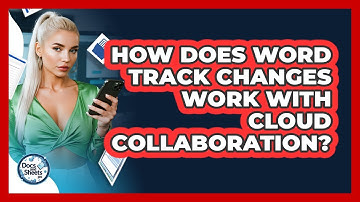 How Does Word Track Changes Work With Cloud Collaboration? - Docs and Sheets Pro