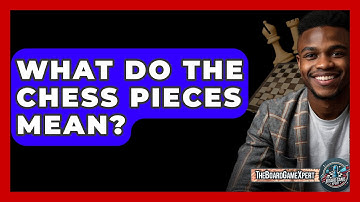 What Do The Chess Pieces Mean? - The Board Game Xpert