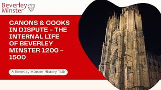 Canons &amp; Cooks in dispute - The internal life of Beverley Minster 1200 - 1500