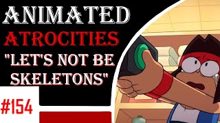 Animated Atrocities 154 || Let's Not Be Skeletons [OK KO]