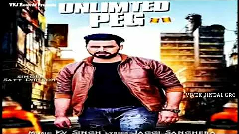 Unlimted Peg Official Song   Satt Dhillon ¦ KV Singh ¦ New Punjabi Song 2018 ¦ VKJ Records