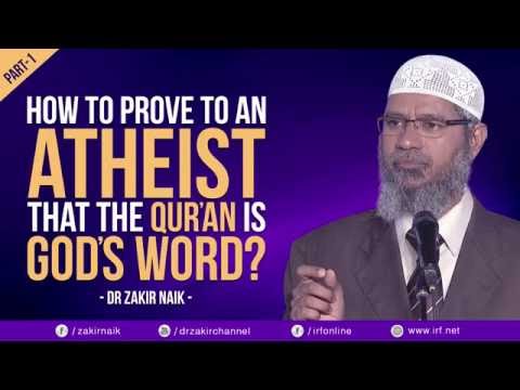 HOW TO PROVE TO AN ATHEIST THAT THE QUR'AN IS GOD'S WORD? PART - 1 | DR ZAKIR NAIK