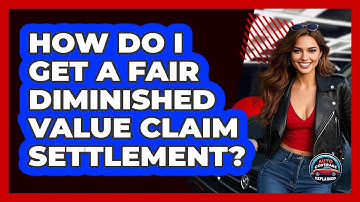 How Do I Get A Fair Diminished Value Claim Settlement? - Auto Coverage Explained