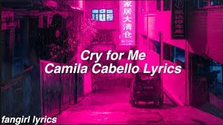 Cry for Me || Camila Cabello Lyrics