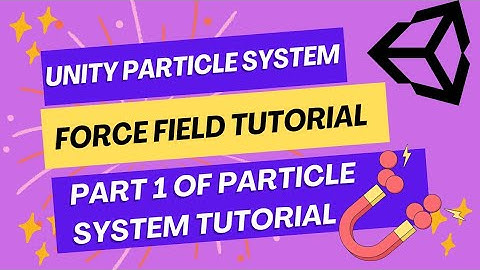 UNITY PARTICLE SYSTEM FORCE FIELD TUTORIAL Part 1 of PARTICLE SYSTEM TUTORIAL