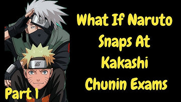 What If Naruto Snaps At Kakashi Chunin Exams/ Part 1/