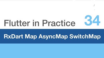Flutter in Practice - E34: RxDart Map, Async Map, Switch Map