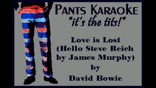 David Bowie - Love is Lost (Pants Karaoke version of Hello Steve Reich Mix by James Murphy for DFA)