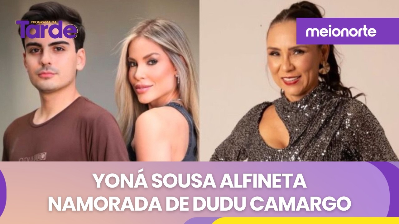 Yoná Sousa alfineta namorada de Dudu Camargo | Programa da Tarde