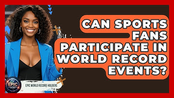 Can Sports Fans Participate in World Record Events? - Epic World Record Holders