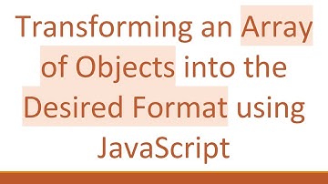 Transforming an Array of Objects into the Desired Format using JavaScript