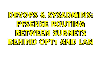 DevOps & SysAdmins: pfSense routing between subnets behind OPT1 and LAN