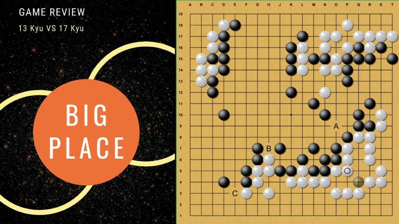 Take a big place! - 13Kyu VS 17 Kyu - Game review
