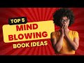  5 captivating book ideas that will blow your mind 