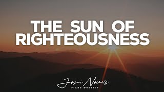 [ 6 Hours ] Piano Instrumenta Worship // The Sun Of Righteousness // Soaking Worship Music