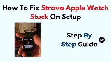 How To Fix Strava Apple Watch Stuck On Setup