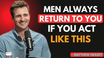 MEN ALWAYS RETURN TO YOU IF YOU ACT LIKE THIS Matthew Hussey Motivational Speech