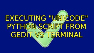 Ubuntu: Executing unicode Python script from Gedit vs Terminal