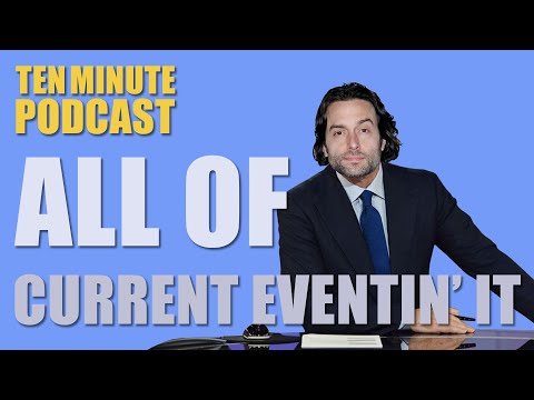 Video All of Current Eventin' It - Ten Minute Podcast |... - youtube