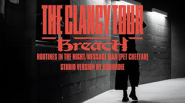 ROUTINES IN THE NIGHT/MESSAGE MAN (Pet Cheetah) - THE CLANCY TOUR: BREACH (STUDIO VERSION)