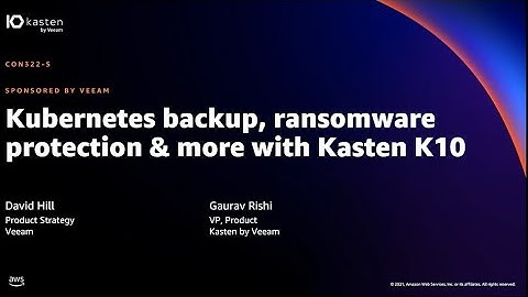 AWS re:Invent 2021 - Kubernetes backup, ransomware protection & more with Kasten K10