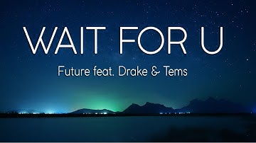 Future - WAIT FOR U (Lyrics) ft. Drake, Tems  | 1 Hour