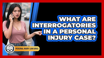 What Are Interrogatories In A Personal Injury Case? - Personal Injury Law Gurus