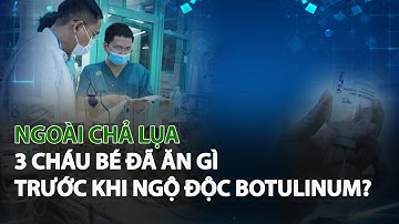 Ngoài Chả Lụa, 3 Cháu Bé đã ăn gì trước khi Ngộ Độc Botulinum?| VTC14