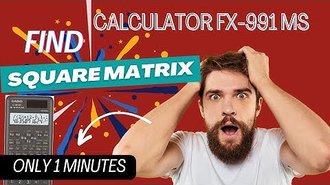 How to find Square Matrix.                                          By using Calculator FX-991 MS