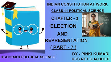 ELECTION AND REPRESENTATION | CHAPTER - 3 | PART - 7 | CLASS 11 POLITICAL SCIENCE |